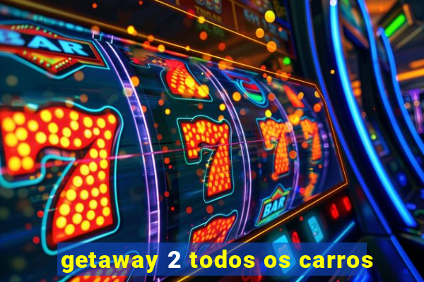 getaway 2 todos os carros